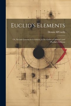 Euclid's Elements: Or, Second Lessons in Geometry, in the Order of Simson's and Playfair's Editions - M'Curdy, Dennis