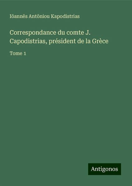 Correspondance du comte J. Capodistrias, président de la Grèce Correspondance du comte J. Capodistrias, président de la Grèce