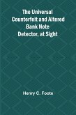 The Universal Counterfeit and Altered Bank Note Detector, at Sight The Universal Counterfeit and Altered Bank Note Detector, at Sight