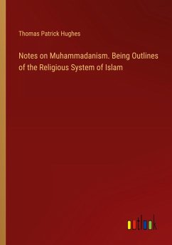 Notes on Muhammadanism. Being Outlines of the Religious System of Islam
