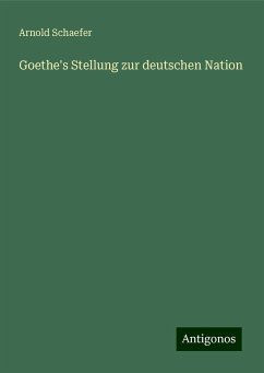 Goethe's Stellung zur deutschen Nation - Schaefer, Arnold