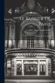 Le Barbier De Paris: Drame En Trois Actes Le Barbier De Paris: Drame En Trois Actes