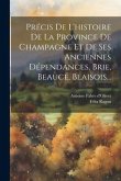 Précis De L'histoire De La Province De Champagne Et De Ses Anciennes Dépendances, Brie, Beauce, Blaisois...