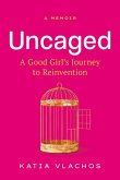 Uncaged: A Good Girl's Journey to Reinvention