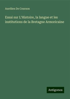 Essai sur L'Histoire, la langue et les institutions de la Bretagne Armoricaine - de Courson, Aurélien