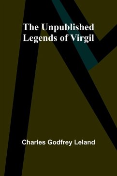 The Unpublished Legends of Virgil - Godfrey Leland, Charles