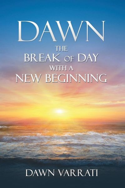 Dawn The Break of Day With a New Beginning Dawn The Break of Day With a New Beginning