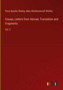 Essays, Letters from Abroad, Translation and Fragments - Shelley, Percy Bysshe; Shelley, Mary Wollstonecraft