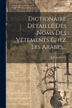 Cover Dictionaire Dètaillé Des Noms Des Vëtements Chez Les Arabes...
