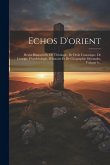 Echos D'orient: Revue Bimestrielle De Théologie, De Droit Canonique, De Liturgie, D'archéologie, D'histoire Et De Géographie Orientale