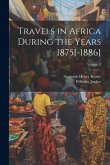 Travels in Africa During the Years 1875[-1886]; Volume 2