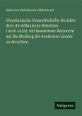 Venetianische Gesandtschafts-Berichte über die Böhmische Rebellion (1618-1620): mit besonderer Rücksicht auf die Stellung der deutschen Länder zu derselben