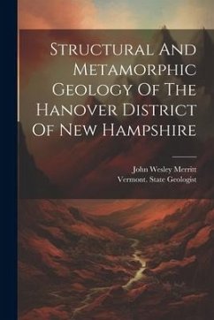 Structural And Metamorphic Geology Of The Hanover District Of New Hampshire - Merritt, John Wesley