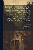 Resolutien der heeren Staten van Hollandt ende West-Vriesland van consideratie, ende oock voor de toekomende tyden dienende, genomen zedert den aenvan