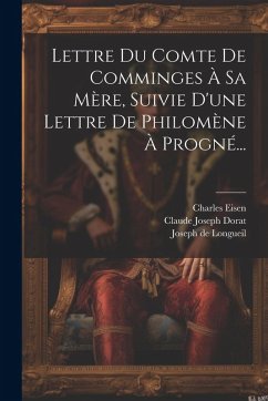Lettre Du Comte De Comminges À Sa Mère, Suivie D'une Lettre De Philomène À Progné... - Dorat, Claude Joseph; Eisen, Charles