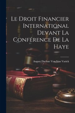 Le Droit Financier International Devant La Conférence De La Haye - Varick, August Daehne von van