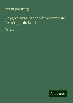 Voyages dans les contrées désertes de l'Amérique du Nord - Irving, Washington