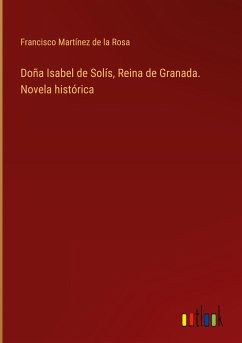 Doña Isabel de Solís, Reina de Granada. Novela histórica - Martínez de la Rosa, Francisco