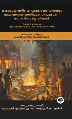 Greatest Malayalam Epic and Mythological Literature Ever Written - Nedungadi, Appu; Namboothiri, Cherusseri; Ezhuthachan, Thunchaththu Ramanujan