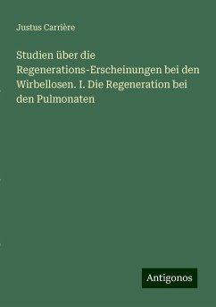 Studien über die Regenerations-Erscheinungen bei den Wirbellosen. I. Die Regeneration bei den Pulmonaten - Carrière, Justus