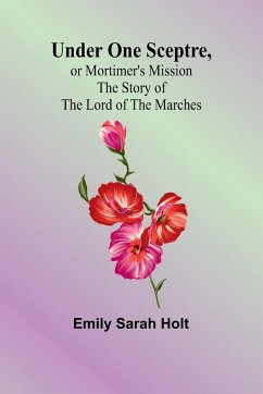 Under One Sceptre, or Mortimer's Mission - Sarah Holt, Emily