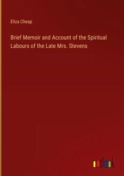 Brief Memoir and Account of the Spiritual Labours of the Late Mrs. Stevens