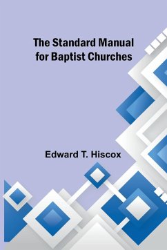 The Standard Manual for Baptist Churches - T. Hiscox, Edward