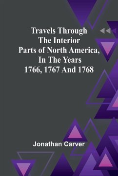 Travels Through the Interior Parts of North America, In the Years 1766, 1767 and 1768 - Carver, Jonathan