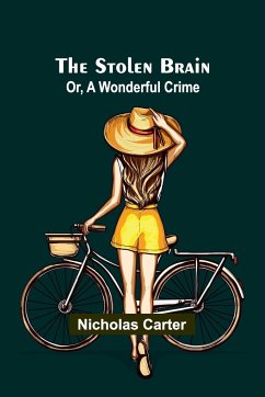 The Stolen Brain; Or, A Wonderful Crime - Carter, Nicholas