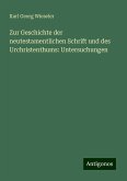 Zur Geschichte der neutestamentlichen Schrift und des Urchristenthums: Untersuchungen