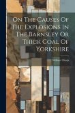 On The Causes Of The Explosions In The Barnsley Or Thick Coal Of Yorkshire