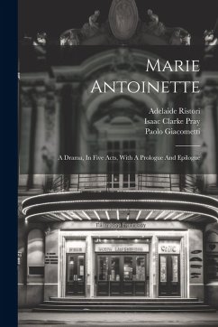 Cover Marie Antoinette: A Drama, In Five Acts, With A Prologue And Epilogue