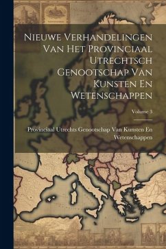 Cover Nieuwe Verhandelingen Van Het Provinciaal Utrechtsch Genootschap Van Kunsten En Wetenschappen; Volume 3