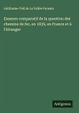 Examen comparatif de la question des chemins de fer, en 1839, en France et à l'étranger