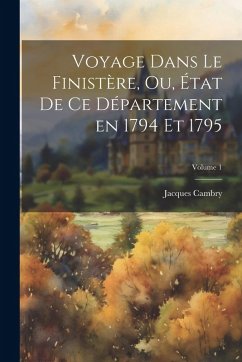 Cover Voyage dans le Finistère, ou, État de ce département en 1794 et 1795; Volume 1