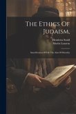 The Ethics Of Judaism,: Sanctification Of Life The Aim Of Morality