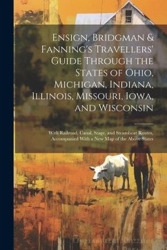 Cover Ensign, Bridgman & Fanning's Travellers' Guide Through the States of Ohio, Michigan, Indiana, Illinois, Missouri, Iowa, and Wisconsin: With Railroad,