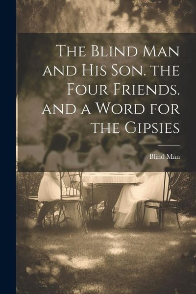 The Blind Man and His Son. the Four Friends. and a Word for the Gipsies
