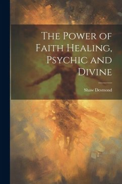 The Power of Faith Healing, Psychic and Divine - Desmond, Shaw