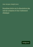 Deuxième lettre sur la dissolution des calculs urinaires et leur traitement chimique