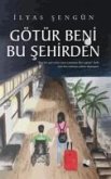 Götür Beni Bu Sehirden Götür Beni Bu Sehirden