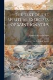 The Text of the Spiritual Exercises of Saint Ignatius: Translated From the Original Spanish