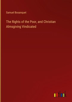 The Rights of the Poor, and Christian Almsgiving Vindicated - Bosanquet, Samuel