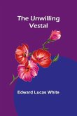 The Unwilling Vestal The Unwilling Vestal