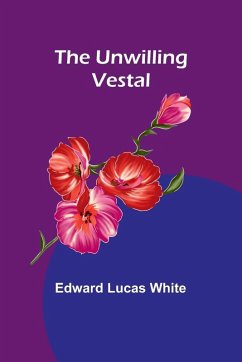 The Unwilling Vestal - Lucas White, Edward