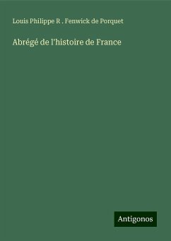 Abrégé de l'histoire de France - Porquet, Louis Philippe R . Fenwick de