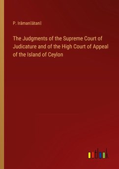 The Judgments of the Supreme Court of Judicature and of the High Court of Appeal of the Island of Ceylon