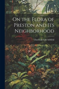 On the Flora of Preston and Its Neighborhood - Ashfield, Charles Joseph