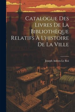Cover Catalogue Des Livres De La Bibliothèque Relatifs À L'histoire De La Ville