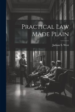 Practical Law Made Plain - West, Judson S.